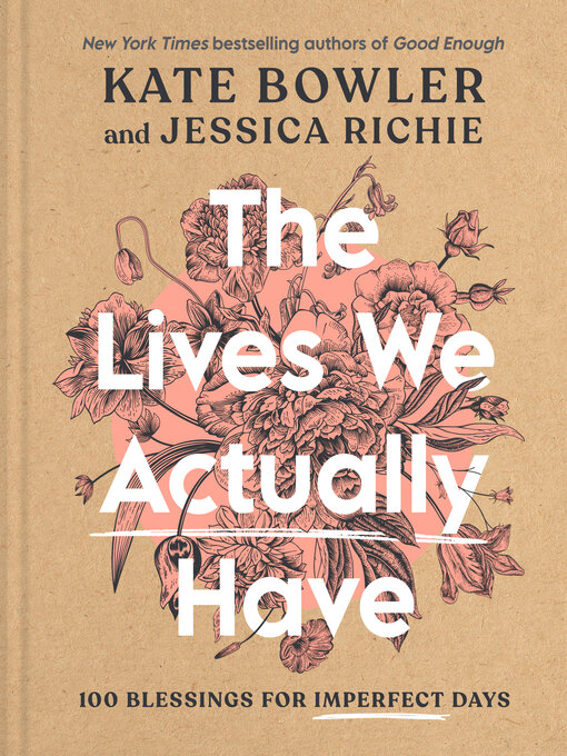 Title details for The Lives We Actually Have by Kate Bowler - Available